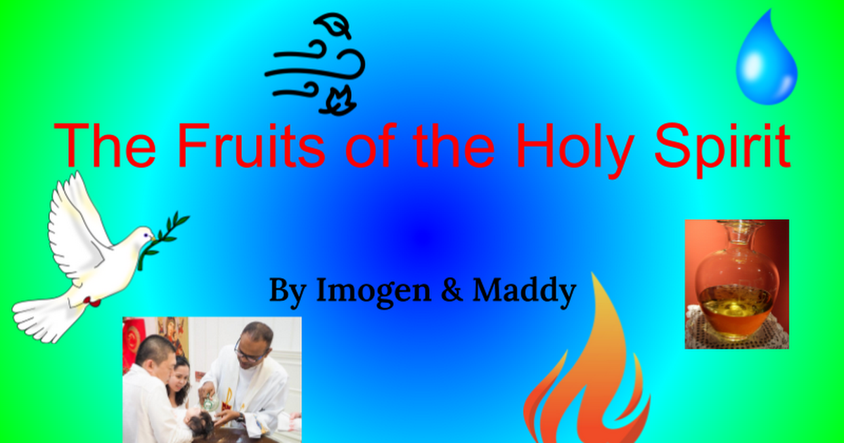 The Fruits of the Holy Spirit _Imogen & Maddy.pptx