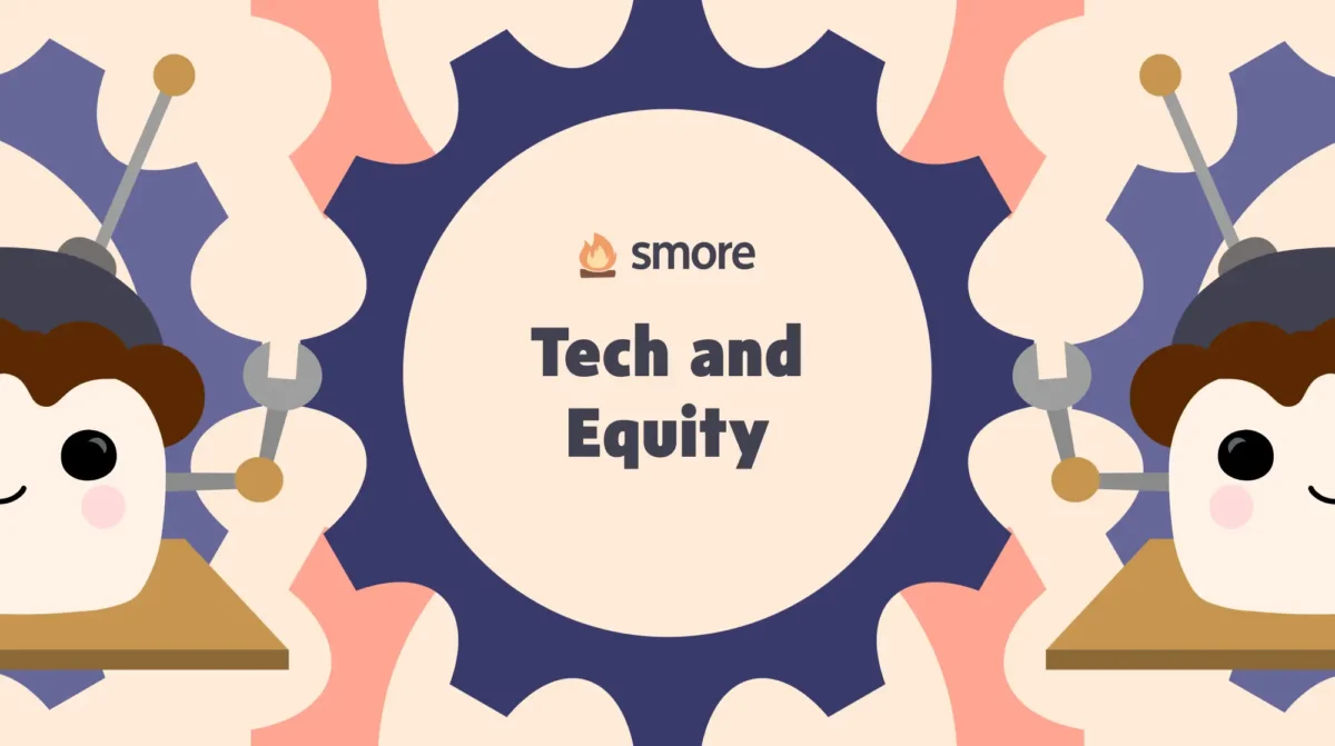 Two Smore mascots looking like robots and text saying Tech and Equity.